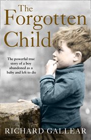 The Forgotten Child: The powerful true story of a boy abandoned as a baby and left to die : The powerful true story of a boy abandoned as a baby and left to die cover image