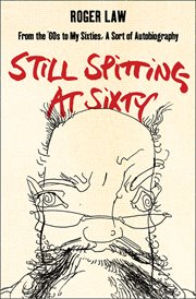 Still Spitting at Sixty: From the 60s to My Sixties, A Sort of Autobiography : From the 60s to My Sixties, A Sort of Autobiography cover image