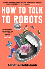 How to talk to robots : a girls̀ guide to a future dominated by AI cover image