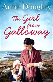 The Girl from Galloway: A stunning historical novel of love, family and overcoming the odds : A stunning historical novel of love, family and overcoming the odds cover image