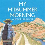 My Midsummer Morning : Rediscovering a Life of Adventure cover image