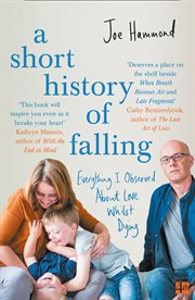 A Short History of Falling: Everything I Observed About Love Whilst Dying : Everything I Observed About Love Whilst Dying cover image