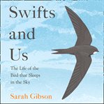 Swifts and Us : The Life of the Bird that Sleeps in the Sky cover image