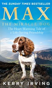 Max the miracle dog : the heart-warming tale of a life-saving friendship cover image