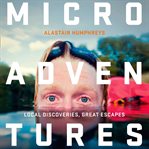 Microadventures : Local Discoveries for Great Escapes cover image