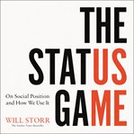The Status Game : On Human Life and How to Play It cover image