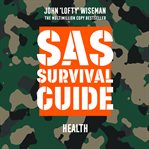 SAS survival guide : health : the ultimate guide to surviving anywhere cover image