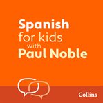 Learn Spanish for Kids with Paul Noble – Complete Course, Steps 1-3 : Easy to learn, fun to do cover image