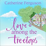 Love Among the Treetops : A feel good read filled with romance cover image