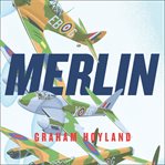 Merlin : The Power Behind the Spitfire, Mosquito and Lancaster. The Story of the Engine That Won't cover image
