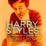 Harry Styles : The Making of a Modern Man cover image