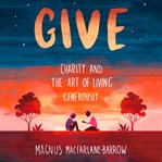 Give : Charity and the Art of Living Generously cover image