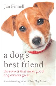 A dog's best friend : the secrets that make good dog owners great cover image