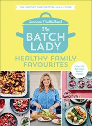 The Batch Lady: Healthy Family Favourites : Healthy Family Favourites cover image