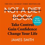 Not a Diet Book : Take Control. Gain Confidence. Change Your Life cover image
