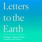 Letters to the Earth : Writing to a Planet in Crisis cover image