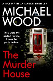The murder house : DCI Matilda Darke thriller, book 5 cover image