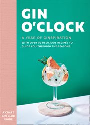 Gin O'clock: A Year of Ginspiration : A Year of Ginspiration cover image