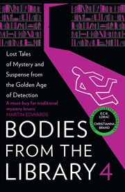 Bodies from the library : forgotten stories of mystery and suspense by the queens of crime and other masters of golden age detection. 4 cover image