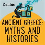 Ancient Greece : myths and histories cover image