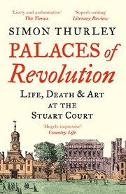 Palaces of Revolution : Life, Death and Art at the Stuart Court cover image
