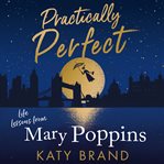 Practically Perfect : Life Lessons from Mary Poppins cover image
