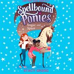 Sugar and Spice : Spellbound Ponies cover image