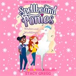 Wishes and Weddings : Spellbound Ponies cover image