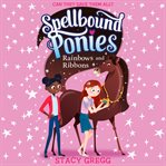 Rainbows and Ribbons : Spellbound Ponies cover image