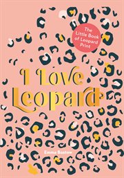 I love leopard : the little book of leopard print cover image