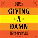 Giving A Damn : Racism, Romance and Gone with the Wind cover image