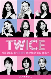 Twice : the story of k-pop's greatest girl group cover image