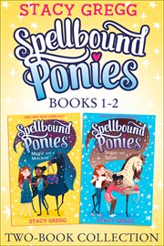 Spellbound ponies 2-book collection volume 1: magic and mischief, sugar and spice : book Collection Volume 1 cover image