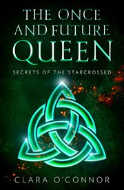 Secrets of the starcrossed : Once and Future Queen cover image