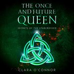 Secrets of the Starcrossed : Once and Future Queen cover image