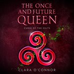 Curse of the Celts : Once and Future Queen cover image