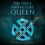Legend of the Lakes : Once and Future Queen cover image
