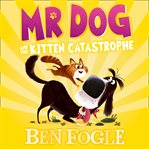 Mr Dog and the Kitten Catastrophe : Mr Dog cover image
