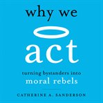 WHY WE ACT: TURNING BYSTANDERS INTO MORA cover image