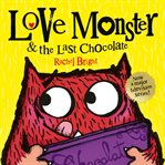 Love Monster and the Last Chocolate : Love Monster cover image