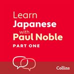 Learn Japanese with Paul Noble for Beginners – Part 1 : Japanese Made Easy with Your Bestselling cover image