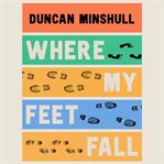 Where My Feet Fall : Going for a Walk in Twenty Stories cover image