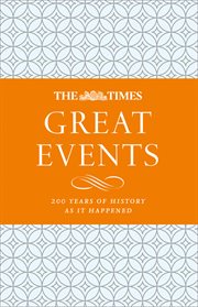 The Times Great Events: A modern history through 200 years of The Times newspaper : A modern history through 200 years of The Times newspaper cover image