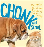 Chonk and Smol : puppers, woofers, floofers and frens cover image