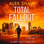 Total Fallout : Jack Tate SAS Thriller cover image