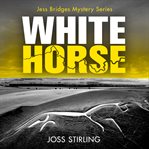 White Horse : Jess Bridges Mystery cover image