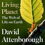 Living Planet : The Web of Life on Earth cover image