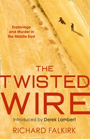 The Twisted Wire: Espionage and Murder in the Middle East : Espionage and Murder in the Middle East cover image