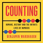 Counting: Humans, History and the Infinite Lives of Numbers cover image