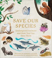 Save our species : endangered animals and how you can save them cover image